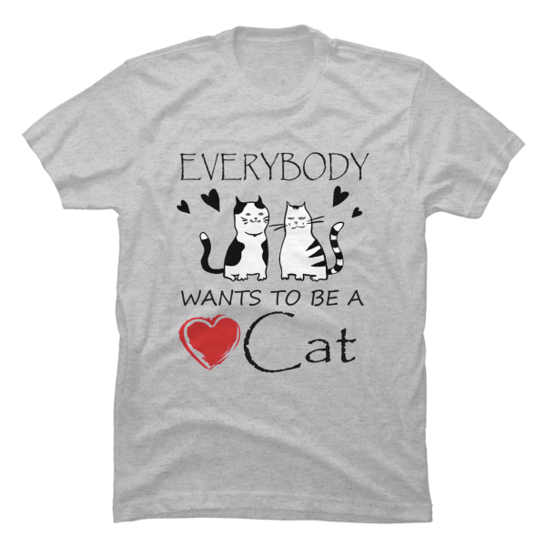 everybody wants to be a cat shirt